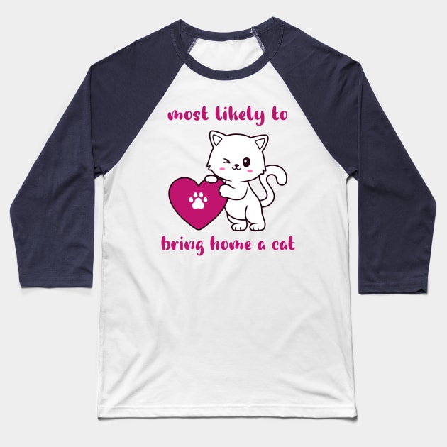 most likely to bring home a cat , lovely cat lovers Baseball T-Shirt by FoolDesign